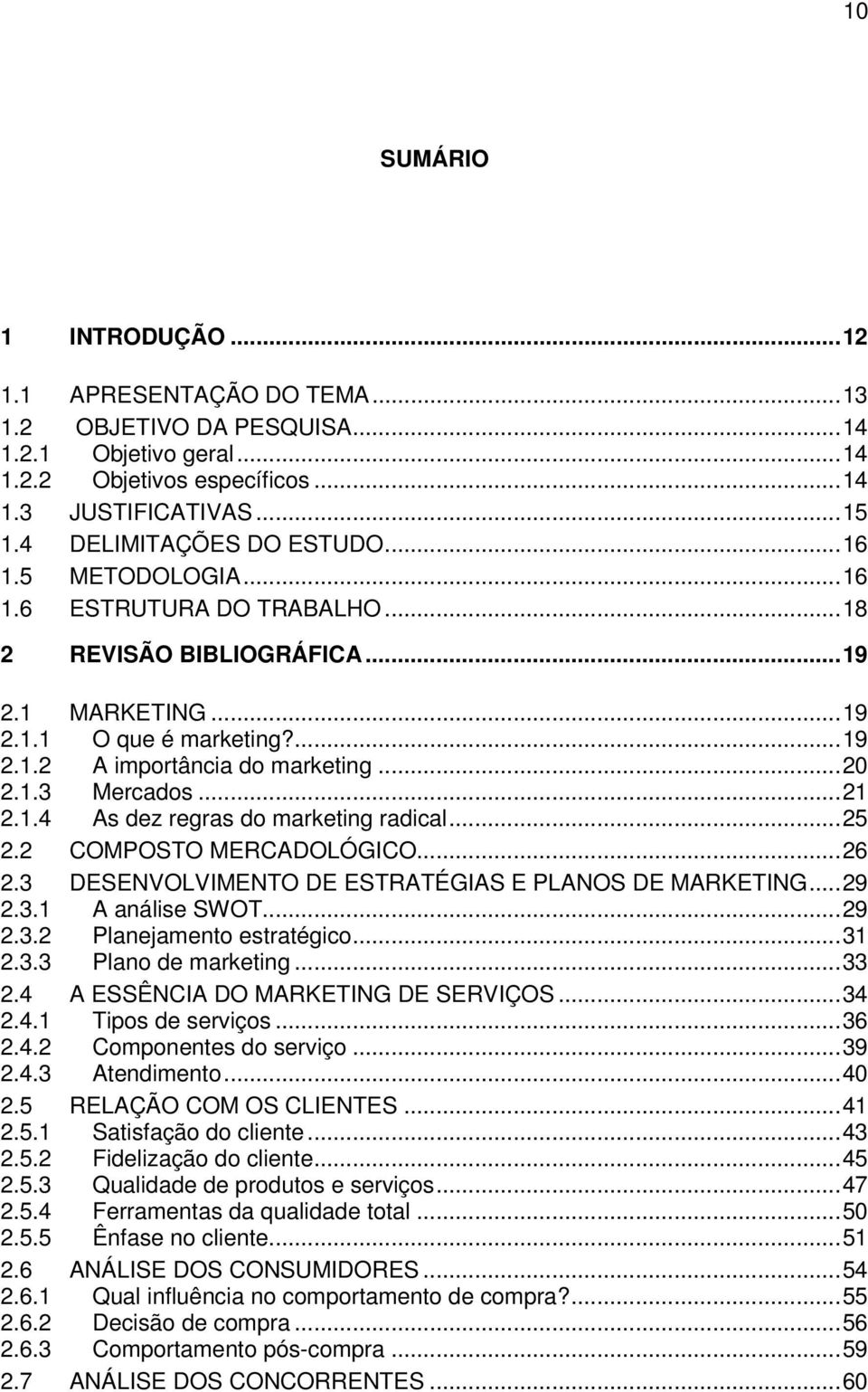 ..25 2.2 COMPOSTO MERCADOLÓGICO...26 2.3 DESENVOLVIMENTO DE ESTRATÉGIAS E PLANOS DE MARKETING...29 2.3.1 A análise SWOT...29 2.3.2 Planejamento estratégico...31 2.3.3 Plano de marketing...33 2.