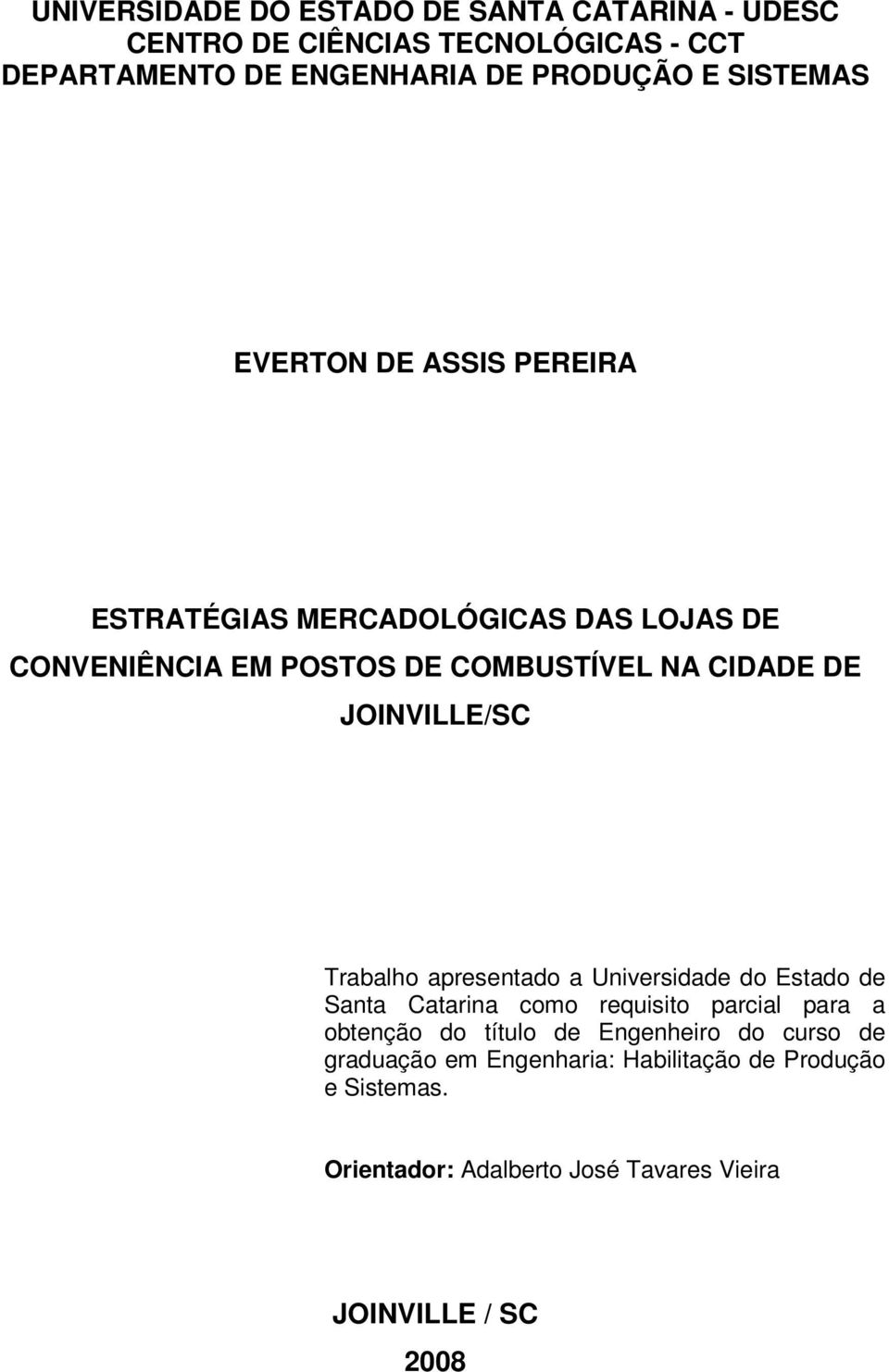 JOINVILLE/SC Trabalho apresentado a Universidade do Estado de Santa Catarina como requisito parcial para a obtenção do título de