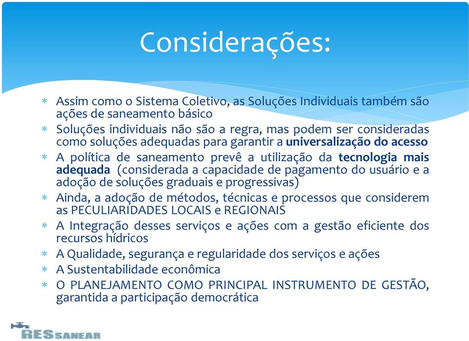 soluções graduais e progressivas) Ainda, a adoção de métodos, técnicas e processos que considerem as PECULIARIDADES LOCAIS e REGIONAIS A Integração desses serviços e ações com a gestão