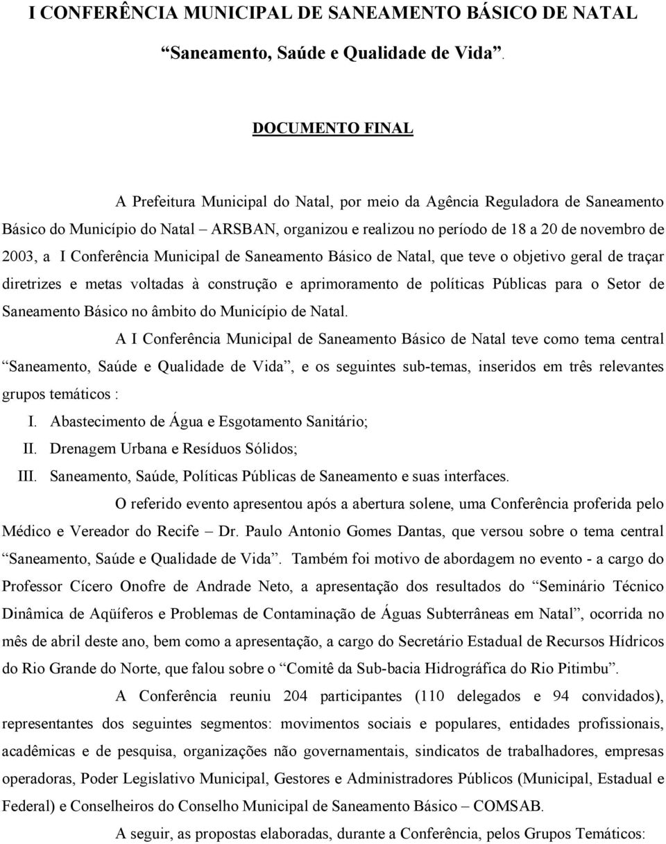 Conferência Municipal de Saneamento Básico de Natal, que teve o objetivo geral de traçar diretrizes e metas voltadas à construção e aprimoramento de políticas Públicas para o Setor de Saneamento