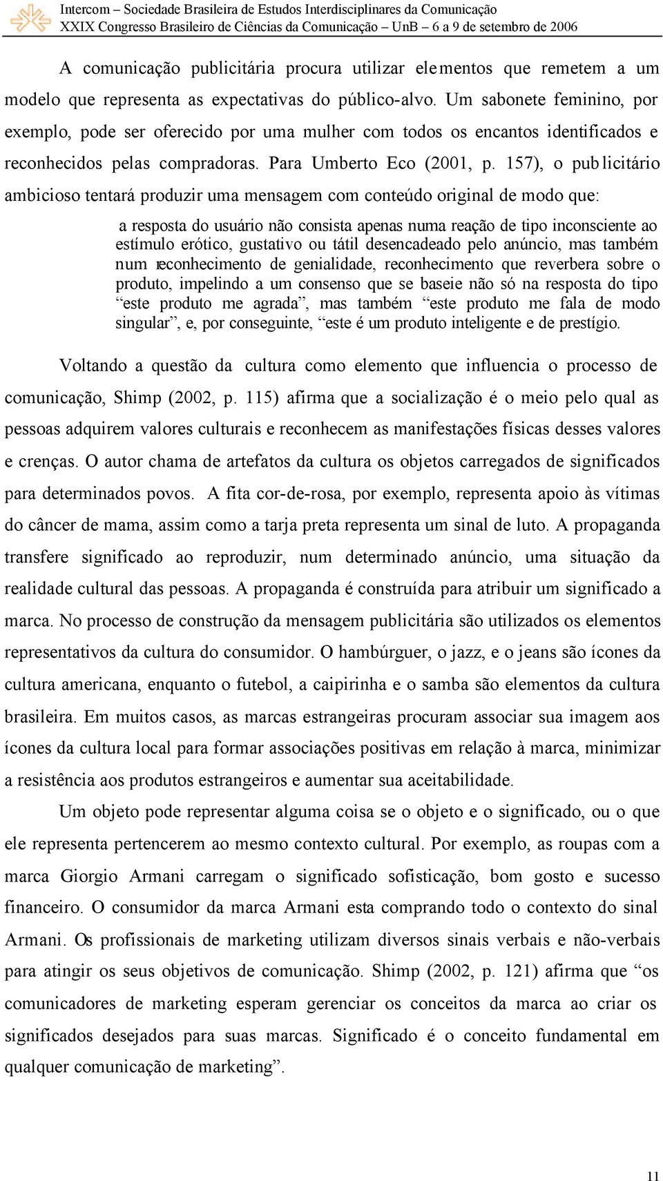 157), o pub licitário ambicioso tentará produzir uma mensagem com conteúdo original de modo que: a resposta do usuário não consista apenas numa reação de tipo inconsciente ao estímulo erótico,