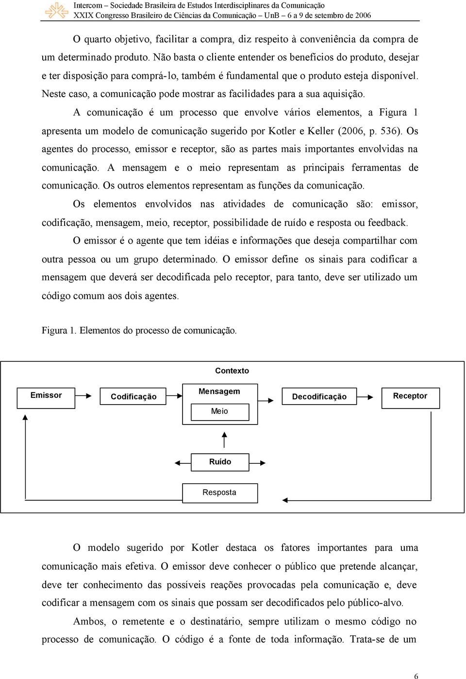 Neste caso, a comunicação pode mostrar as facilidades para a sua aquisição.