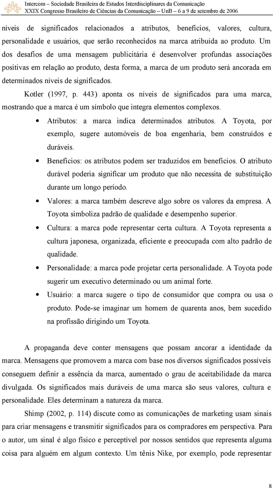 significados. Kotler (1997, p. 443) aponta os níveis de significados para uma marca, mostrando que a marca é um símbolo que integra elementos complexos.