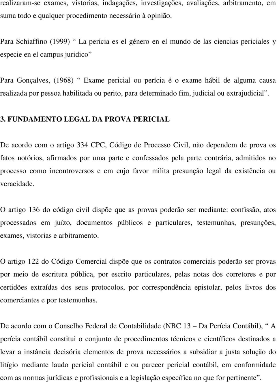 realizada por pessoa habilitada ou perito, para determinado fim, judicial ou extrajudicial. 3.