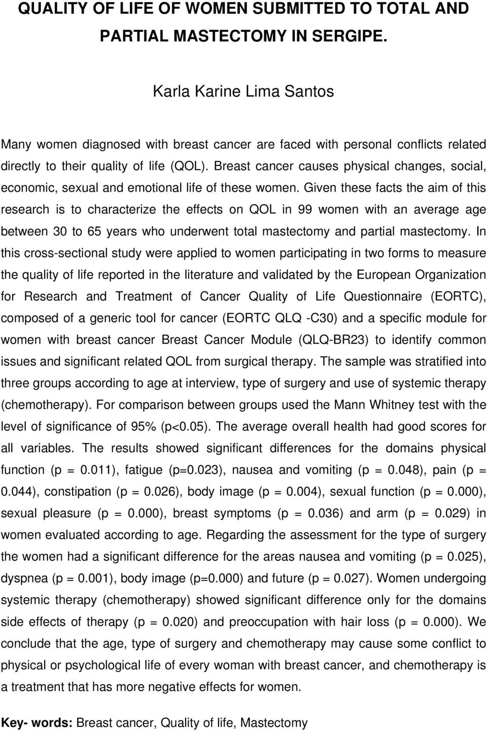 Breast cancer causes physical changes, social, economic, sexual and emotional life of these women.