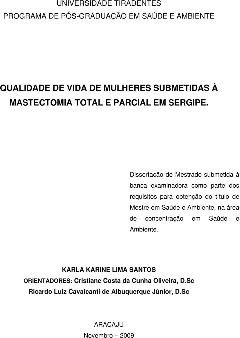 Dissertação de Mestrado submetida à banca examinadora como parte dos requisitos para obtenção do título de Mestre em