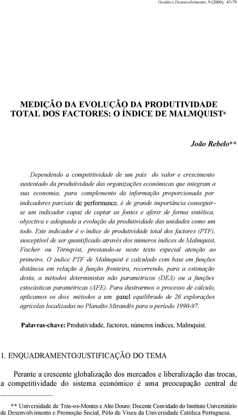 conseguirse um indicador capaz de captar as fontes e aferir de forma sintética, objectiva e adequada a evolução da produtividade das unidades como um todo.