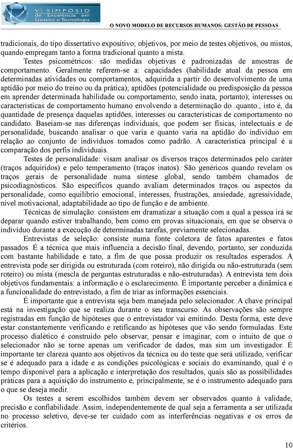 Geralmente referem-se a: capacidades (habilidade atual da pessoa em determinadas atividades ou comportamentos, adquirida a partir do desenvolvimento de uma aptidão por meio do treino ou da prática);