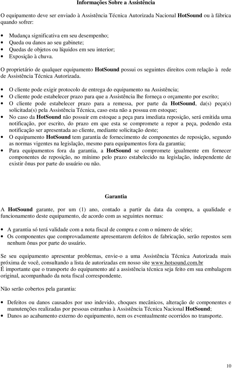 O proprietário de qualquer equipamento HotSound possui os seguintes direitos com relação à rede de Assistência Técnica Autorizada.