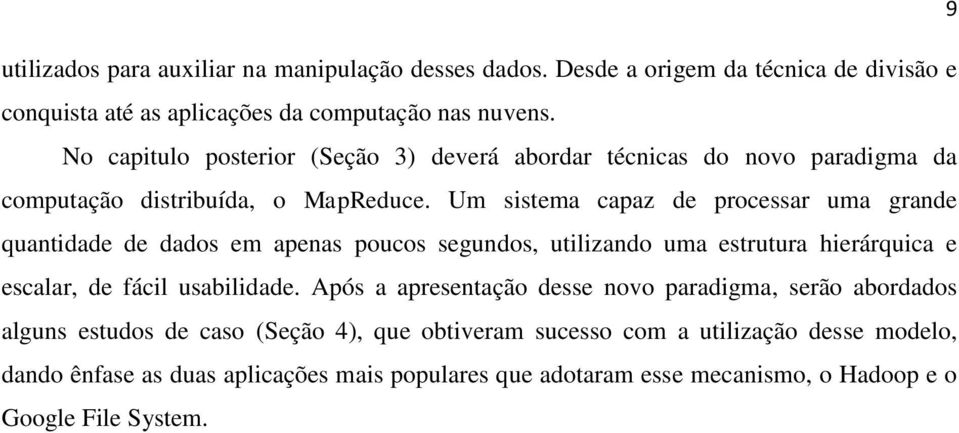 Um sistema capaz de processar uma grande quantidade de dados em apenas poucos segundos, utilizando uma estrutura hierárquica e escalar, de fácil usabilidade.