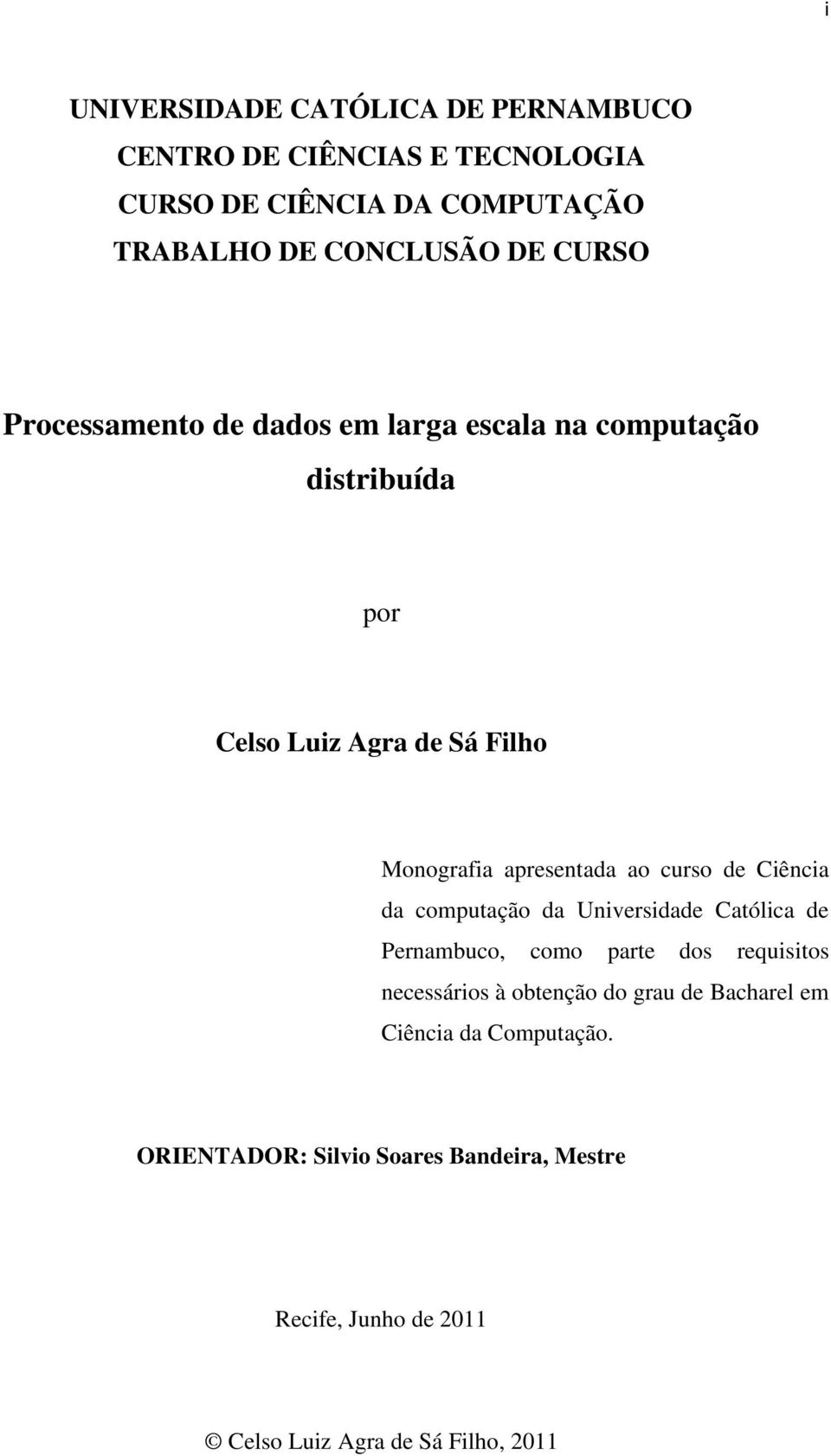 curso de Ciência da computação da Universidade Católica de Pernambuco, como parte dos requisitos necessários à obtenção do grau