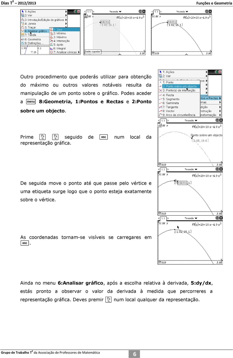 De seguida move o ponto até que passe pelo vértice e uma etiqueta surge logo que o ponto esteja exatamente sobre o vértice.