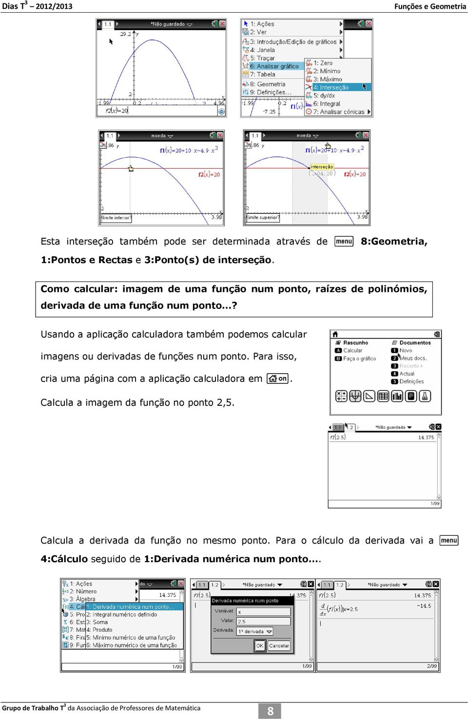 Usando a aplicação calculadora também podemos calcular imagens ou derivadas de funções num ponto.