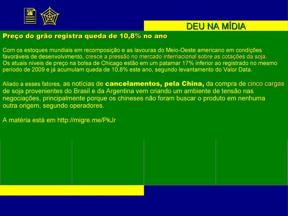 Os atuais níveis de preço na bolsa de Chicago estão em um patamar 17% inferior ao registrado no mesmo período de 2009 e já acumulam queda de 10,8% este ano, segundo levantamento do Valor Data.