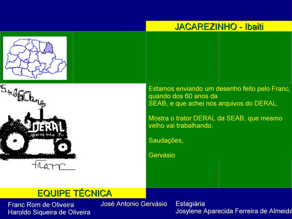 Mostra o trator DERAL da SEAB, que mesmo velho vai trabalhando.