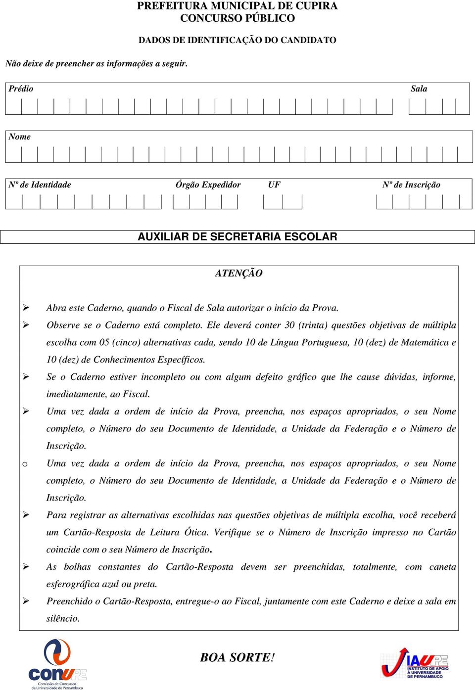 este Caderno, quando o Fiscal de Sala autorizar o início da Prova. Observe se o Caderno está completo.