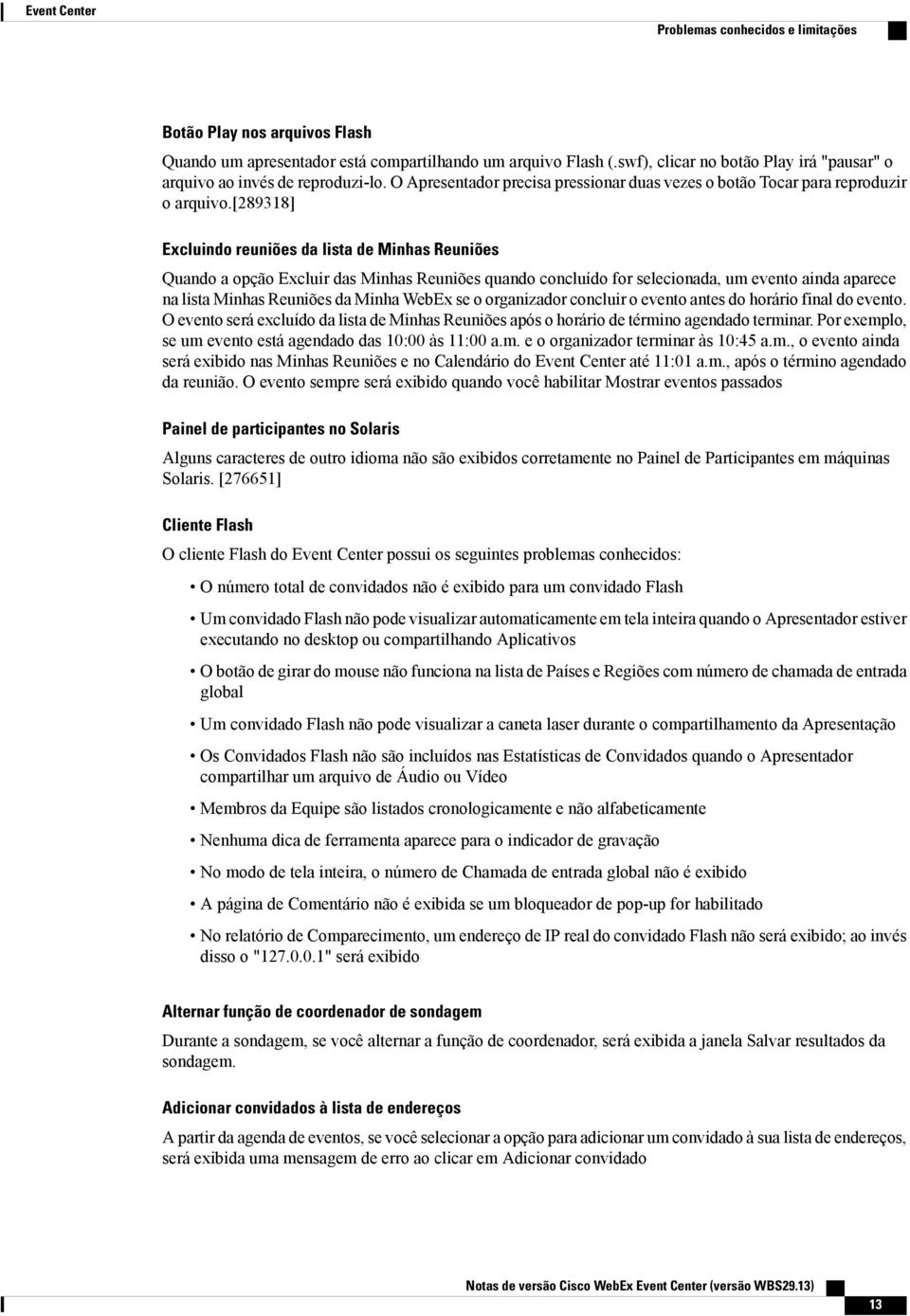 [289318] Excluindo reuniões da lista de Minhas Reuniões Quando a opção Excluir das Minhas Reuniões quando concluído for selecionada, um evento ainda aparece na lista Minhas Reuniões da Minha WebEx se