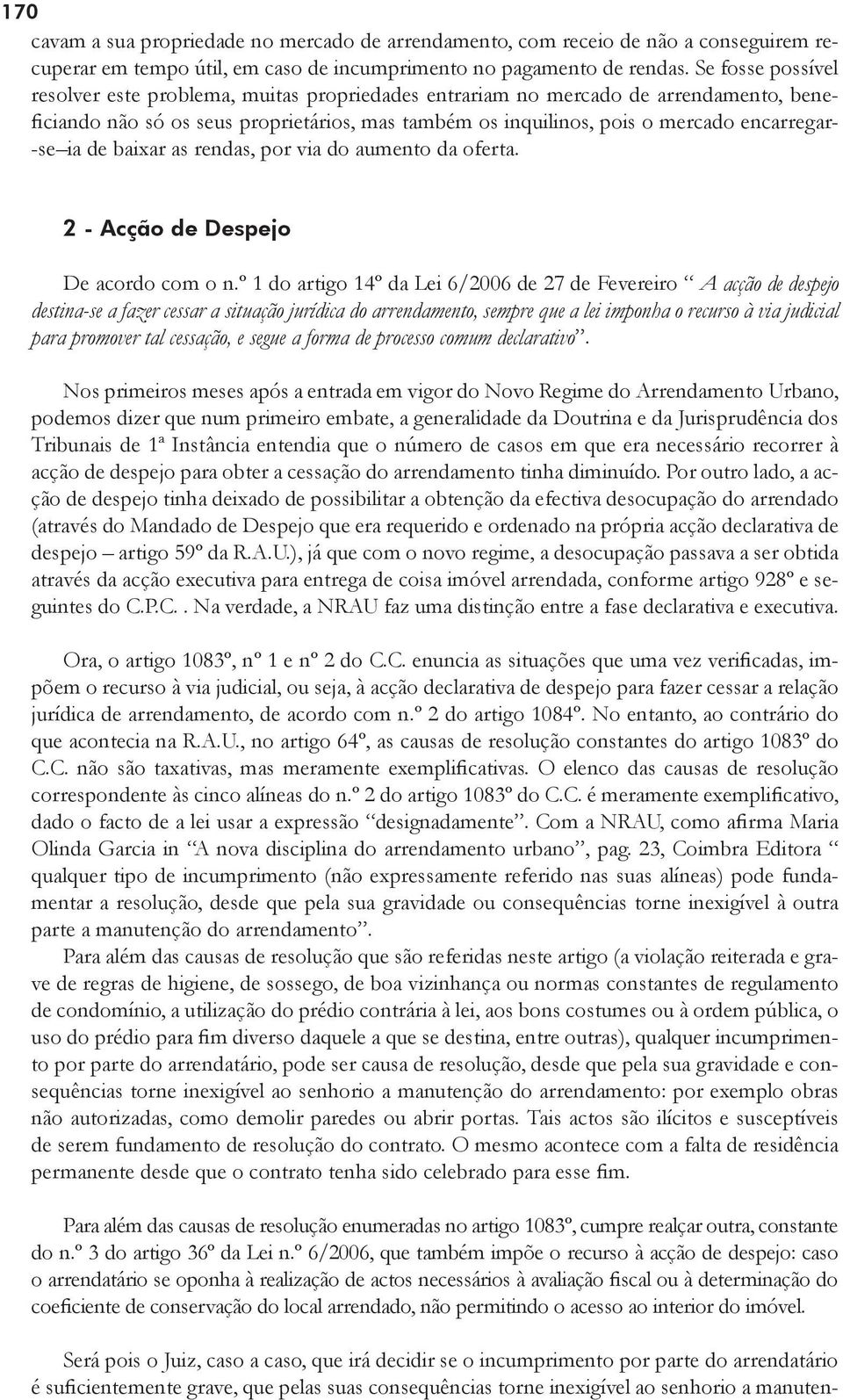 ia de baixar as rendas, por via do aumento da oferta. 2 - Acção de Despejo De acordo com o n.