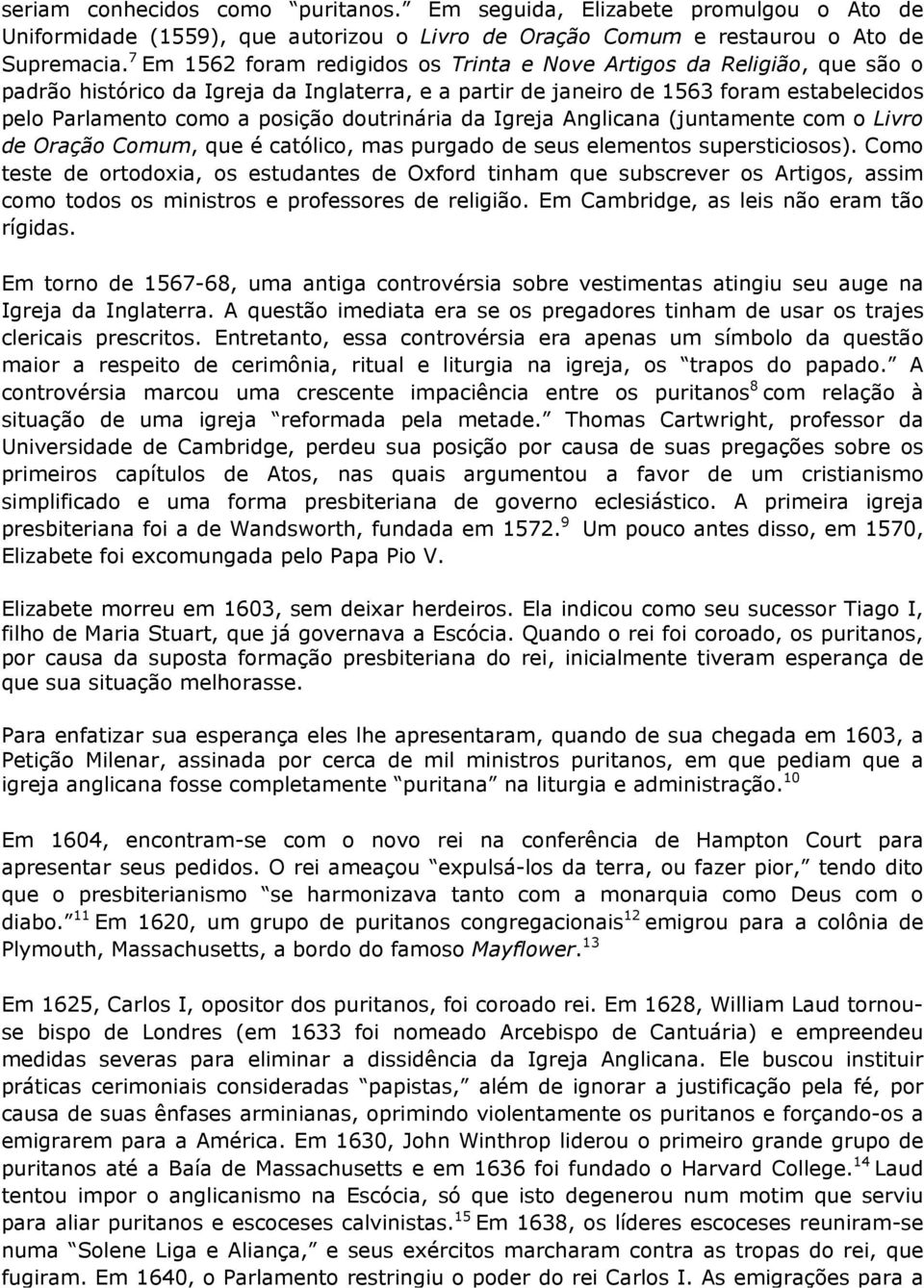 doutrinária da Igreja Anglicana (juntamente com o Livro de Oração Comum, que é católico, mas purgado de seus elementos supersticiosos).