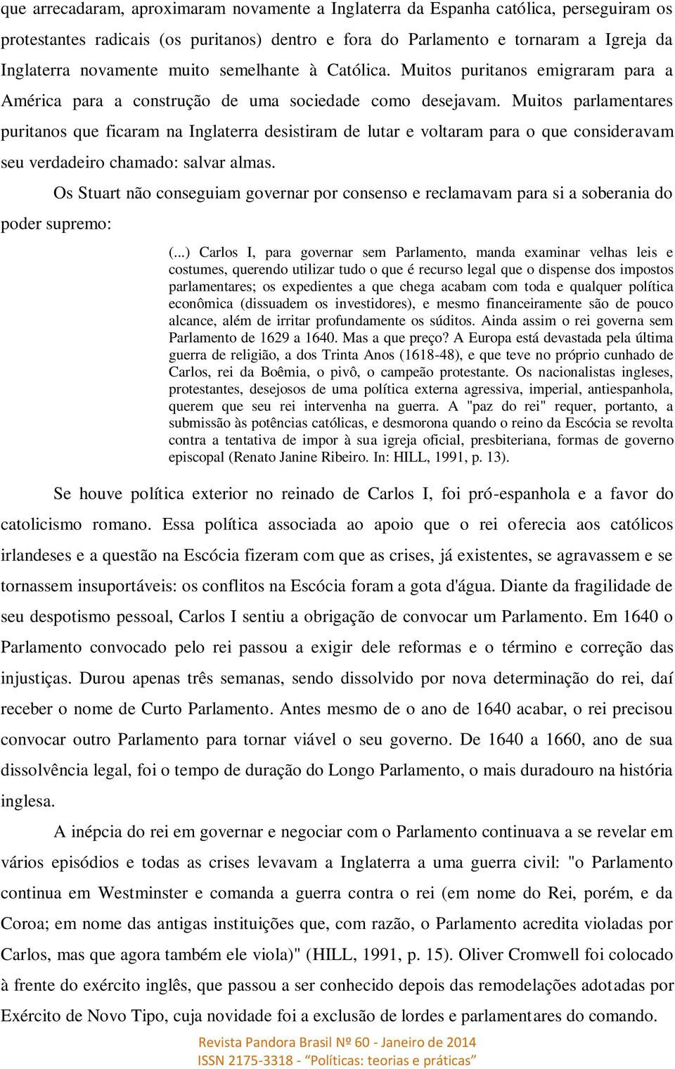 Muitos parlamentares puritanos que ficaram na Inglaterra desistiram de lutar e voltaram para o que consideravam seu verdadeiro chamado: salvar almas.