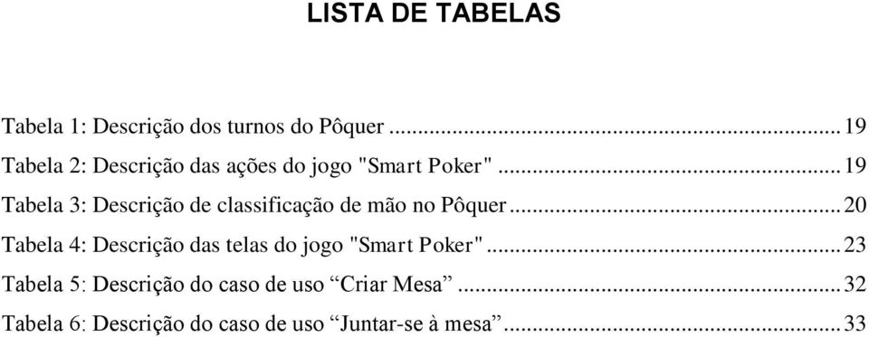 .. 19 Tabela 3: Descrição de classificação de mão no Pôquer.