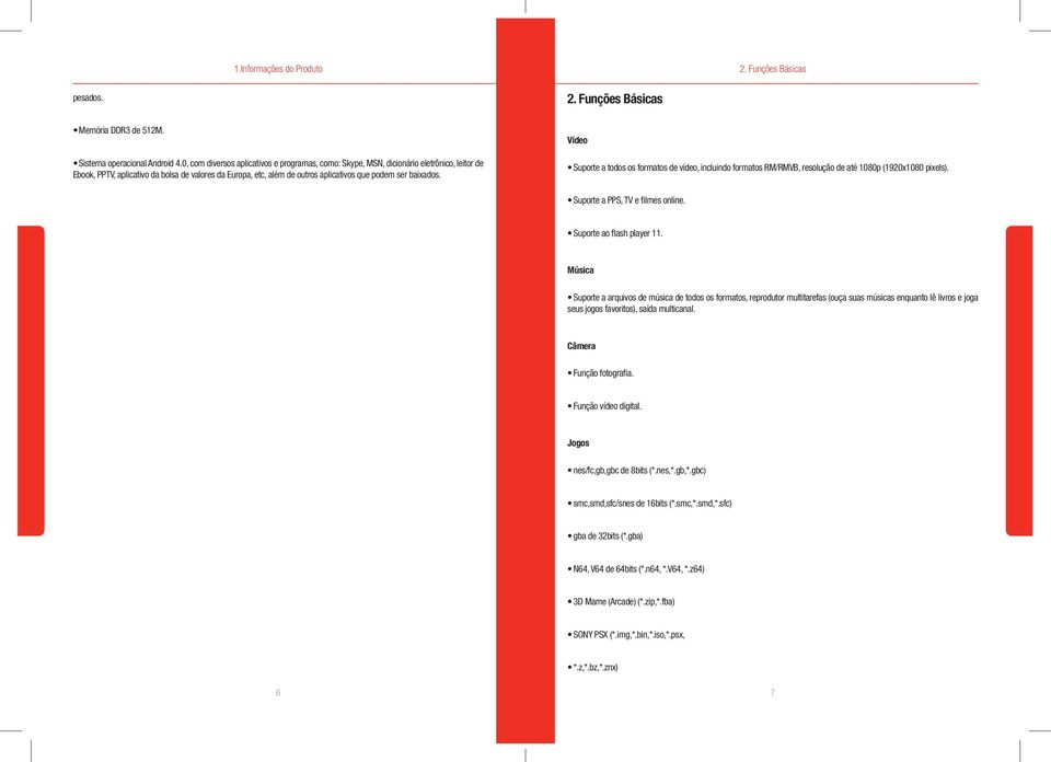baixados. Vídeo Suporte a todos os formatos de vídeo, incluindo formatos RM/RMVB, resolução de até 1080p (1920x1080 pixels). Suporte a PPS, TV e filmes online. Suporte ao flash player 11.