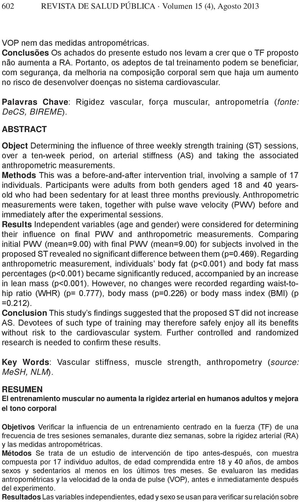 Palavras Chave: Rigidez vascular, força muscular, antropometría (fonte: DeCS, BIREME).