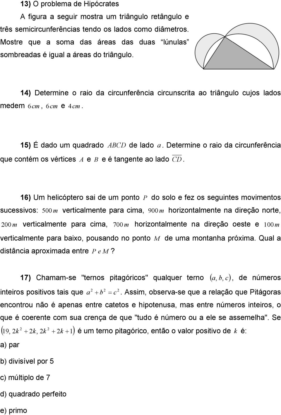 15) É dado um quadrado ABCD de lado a. Determine o raio da circunferência que contém os vértices A e B e é tangente ao lado CD.