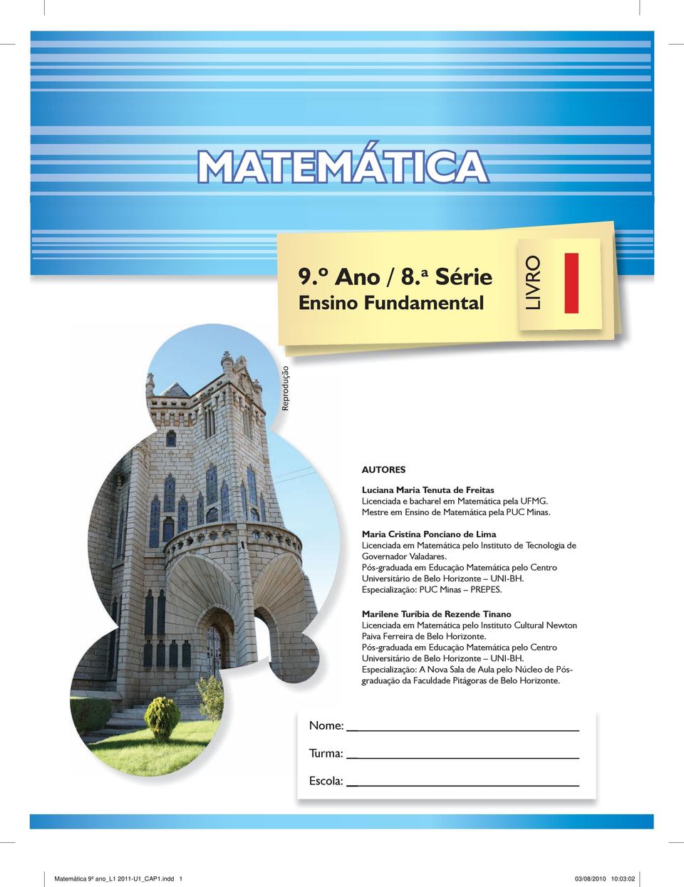 Pós-graduada em Educação Matemática pelo Centro Universitário de Belo Horizonte UNI-BH. Especialização: PUC Minas PREPES.