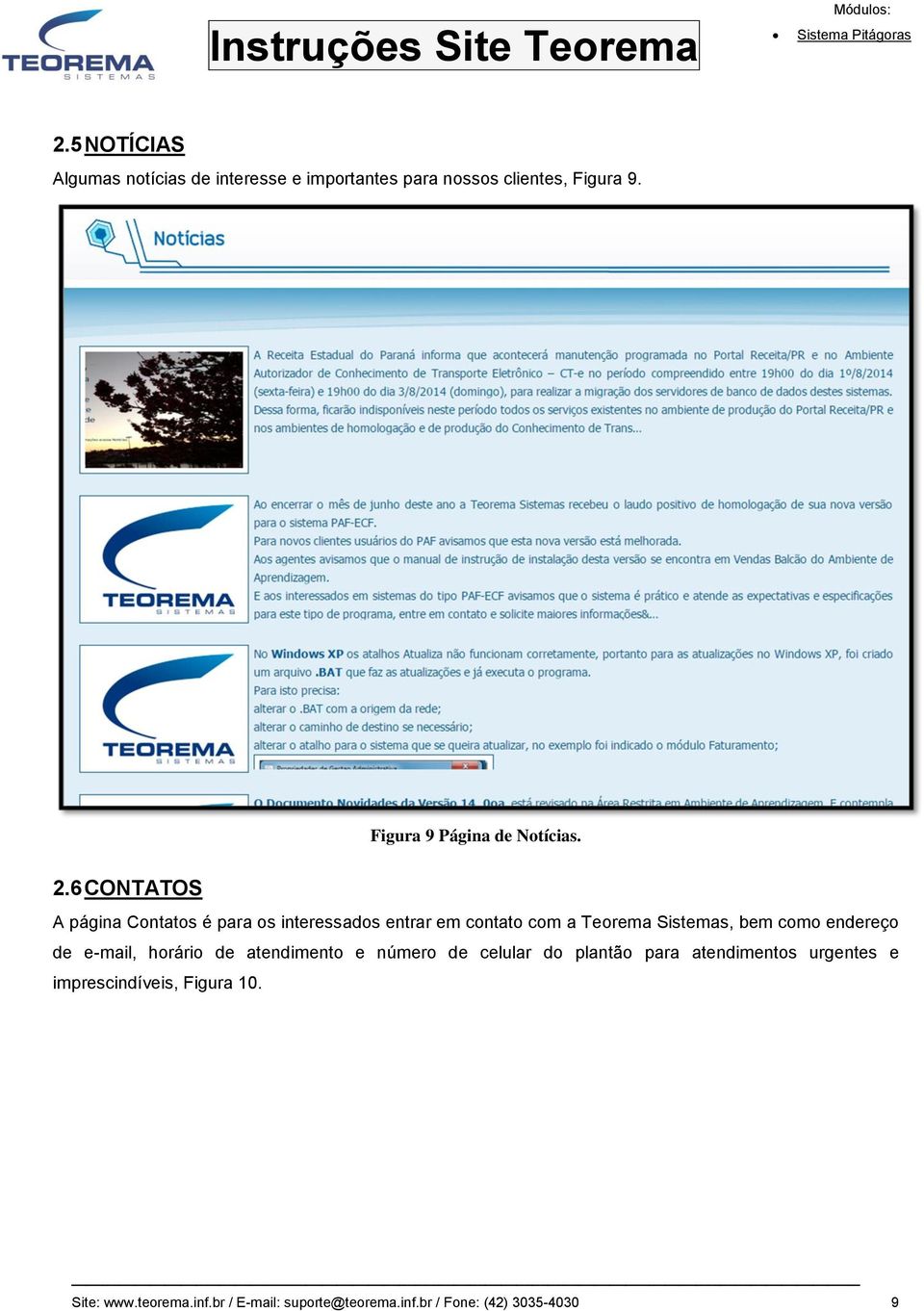 6 CONTATOS A página Contatos é para os interessados entrar em contato com a Teorema Sistemas, bem como