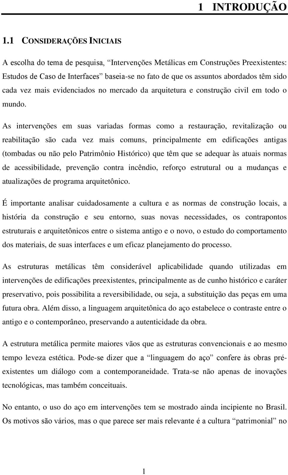 vez mais evidenciados no mercado da arquitetura e construção civil em todo o mundo.