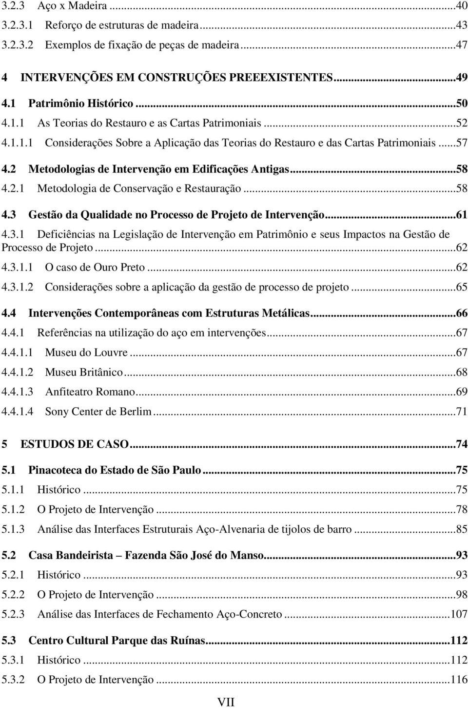 2 Metodologias de Intervenção em Edificações Antigas... 58 4.2.1 Metodologia de Conservação e Restauração... 58 4.3 