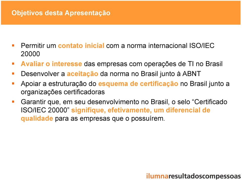estruturação do esquema de certificação no Brasil junto a organizações certificadoras Garantir que, em seu