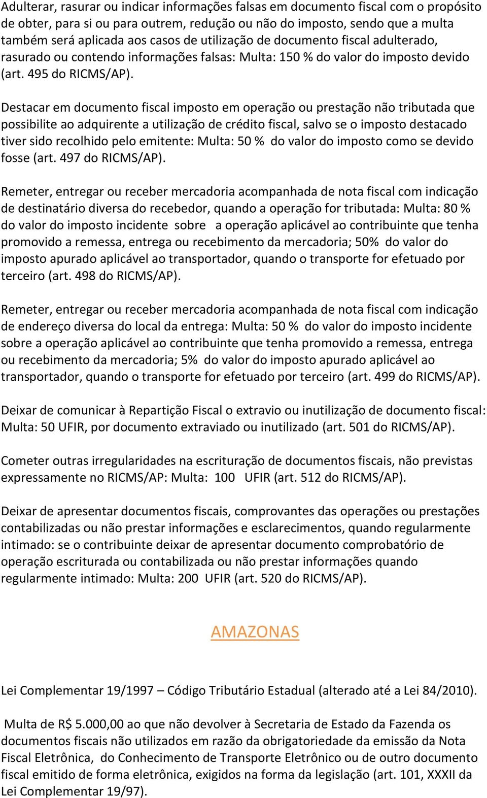 Destacar em documento fiscal imposto em operação ou prestação não tributada que possibilite ao adquirente a utilização de crédito fiscal, salvo se o imposto destacado tiver sido recolhido pelo