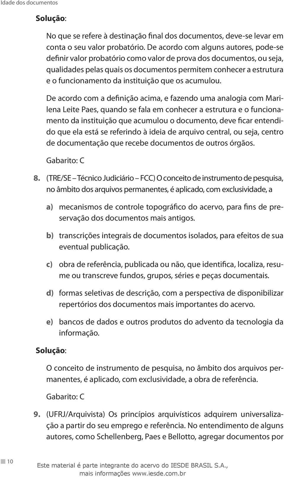 instituição que os acumulou.