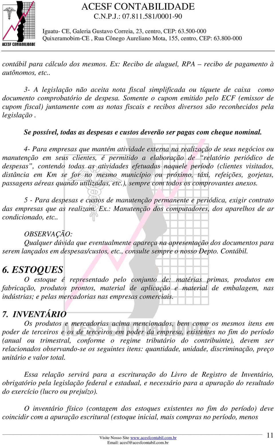 Somente o cupom emitido pelo ECF (emissor de cupom fiscal) juntamente com as notas fiscais e recibos diversos são reconhecidos pela legislação.