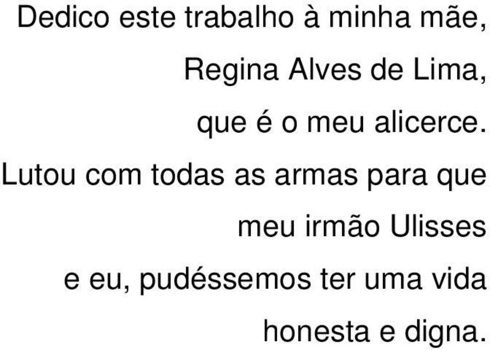 Lutou com todas as armas para que meu irmão