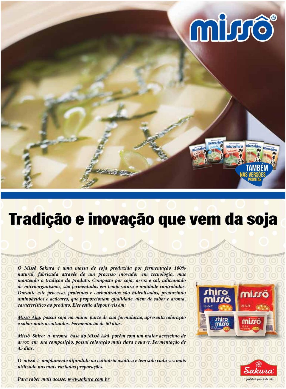 Durante este processo, proteínas e carboidratos são hidrolisados, produzindo aminoácidos e açúcares, que proporcionam qualidade, além de sabor e aroma, característico ao produto.