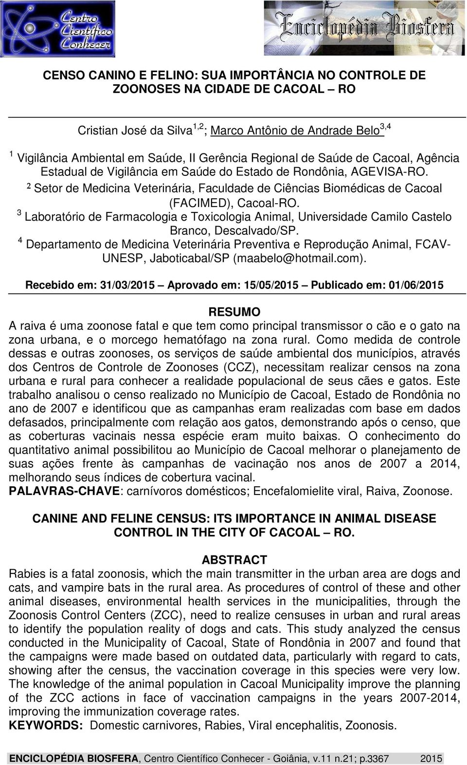 2 Setor de Medicina Veterinária, Faculdade de Ciências Biomédicas de Cacoal (FACIMED), Cacoal-RO. 3 Laboratório de Farmacologia e Toxicologia Animal, Universidade Camilo Castelo Branco, Descalvado/SP.