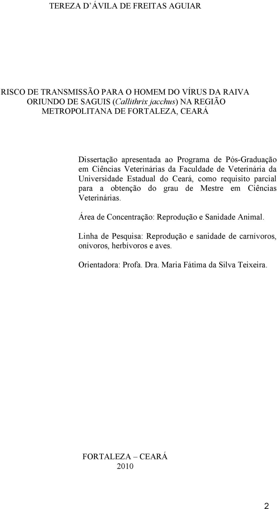 Ceará, como requisito parcial para a obtenção do grau de Mestre em Ciências Veterinárias. Área de Concentração: Reprodução e Sanidade Animal.