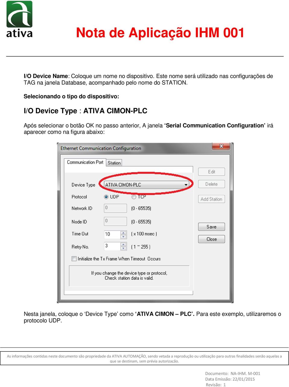 Selecionando o tipo do dispositivo: I/O Device Type : ATIVA CIMON-PLC Após selecionar o botão OK no passo