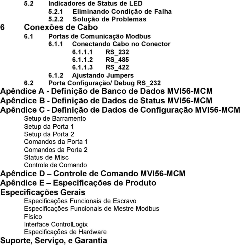 2 Porta Configuração/ Debug RS_232 Apêndice A - Definição de Banco de Dados MVI56-MCM Apêndice B - Definição de Dados de Status MVI56-MCM Apêndice C - Definição de Dados de Configuração MVI56-MCM