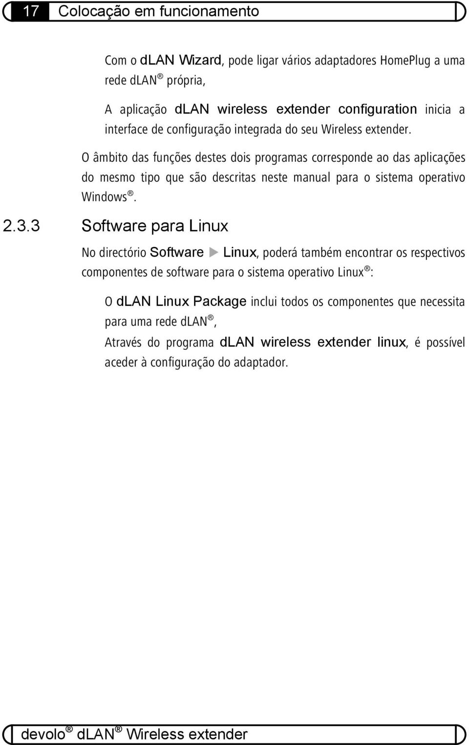 O âmbito das funções destes dois programas corresponde ao das aplicações do mesmo tipo que são descritas neste manual para o sistema operativo Windows. 2.3.