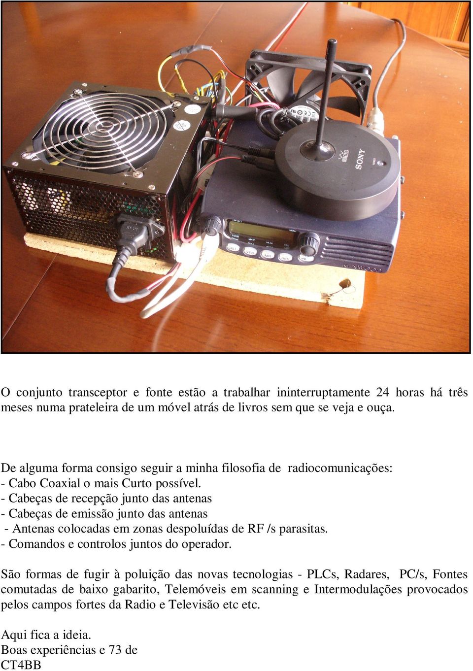 - Cabeças de recepção junto das antenas - Cabeças de emissão junto das antenas - Antenas colocadas em zonas despoluídas de RF /s parasitas.