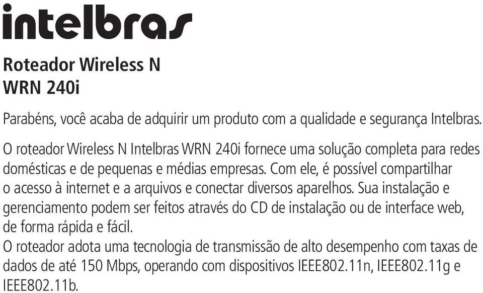 Com ele, é possível compartilhar o acesso à internet e a arquivos e conectar diversos aparelhos.