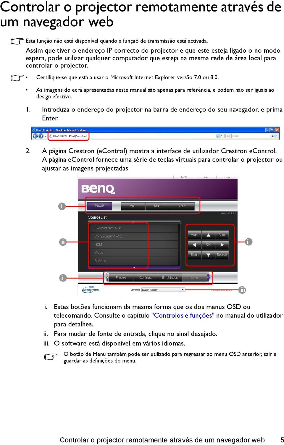 Certifique-se que está a usar o Microsoft Internet Explorer versão 7.0 ou 8.0. As imagens do ecrã apresentadas neste manual são apenas para referência, e podem não ser iguais ao design efectivo. 1.