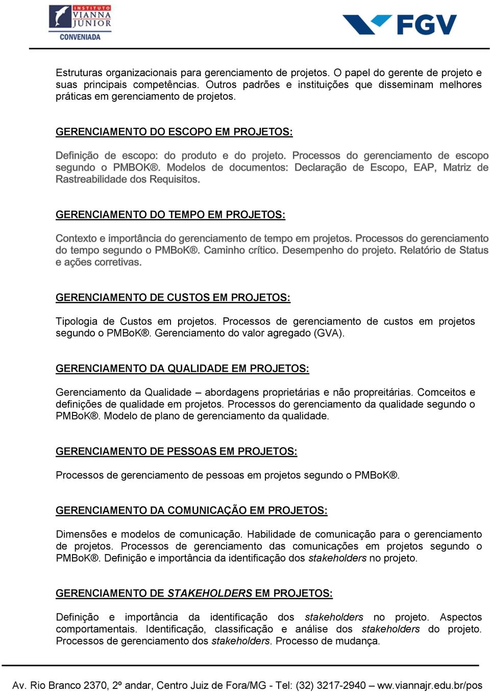 GERENCIAMENTO DO ESCOPO EM PROJETOS: GERENCIAMENTO DO TEMPO EM PROJETOS: GERENCIAMENTO DE CUSTOS EM PROJETOS: Tipologia de Custos em projetos.