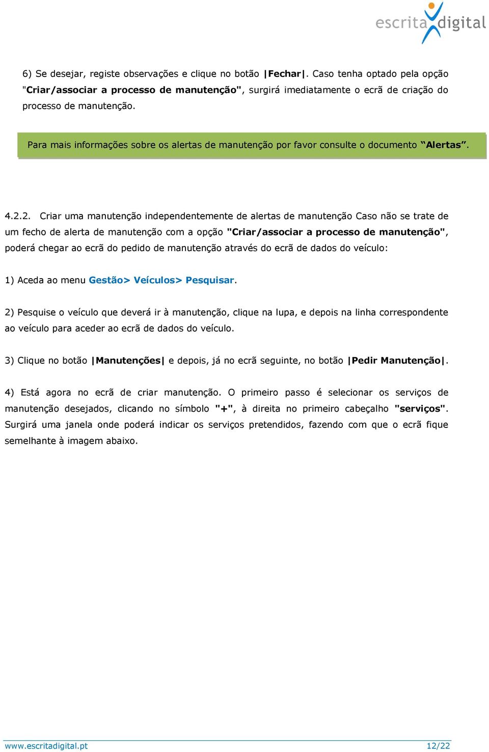 Para mais informações sobre os alertas de manutenção por favor consulte o documento Alertas. 4.2.