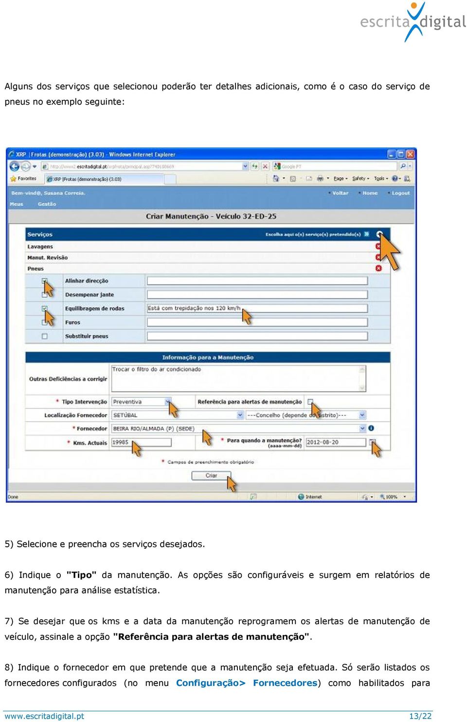 7) Se desejar que os kms e a data da manutenção reprogramem os alertas de manutenção de veículo, assinale a opção "Referência para alertas de manutenção".