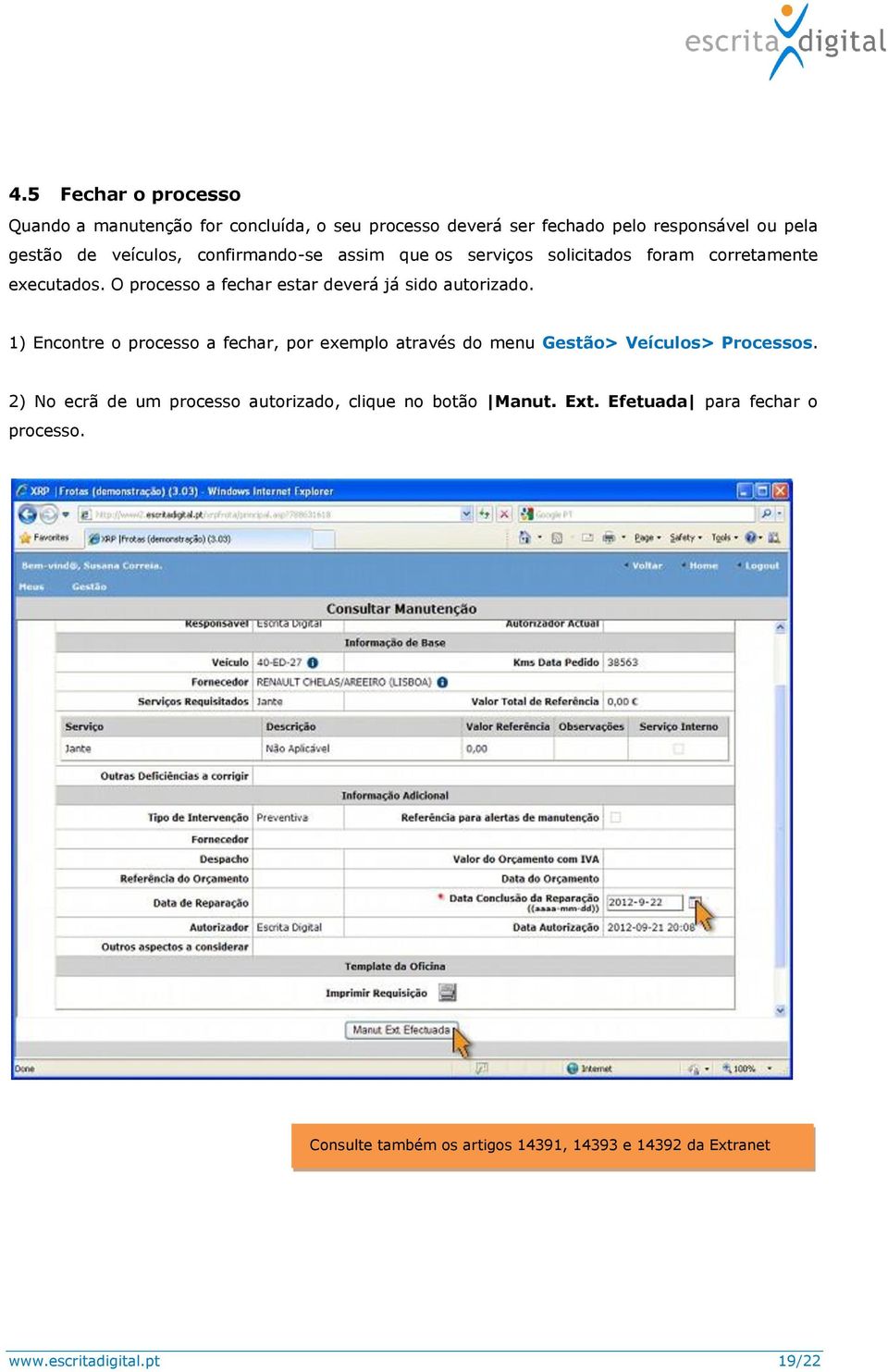 1) Encontre o processo a fechar, por exemplo através do menu Gestão> Veículos> Processos.